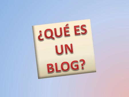 ¿QUÉ ES UN BLOG?.