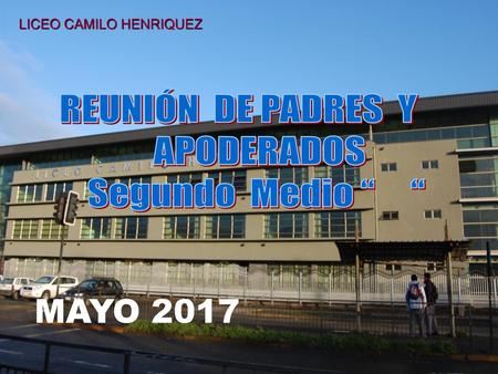 MAYO 2017 REUNIÓN DE PADRES Y APODERADOS Segundo Medio “ “