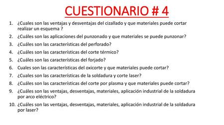 CUESTIONARIO # 4 ¿Cuales son las ventajas y desventajas del cizallado y que materiales puede cortar realizar un esquema ? ¿Cuáles son las aplicaciones.