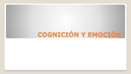 COGNICIÓN Y EMOCIÓN.
