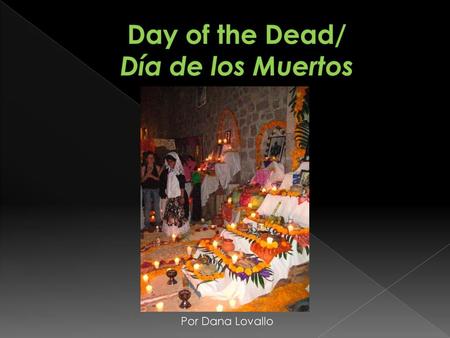 Day of the Dead/ Día de los Muertos