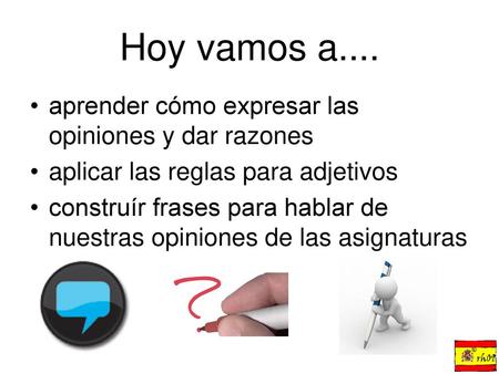 Hoy vamos a.... aprender cómo expresar las opiniones y dar razones