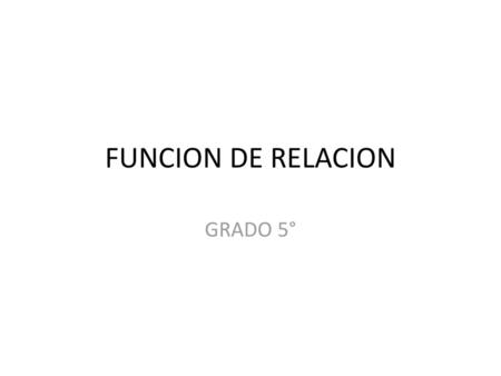FUNCION DE RELACION GRADO 5°.