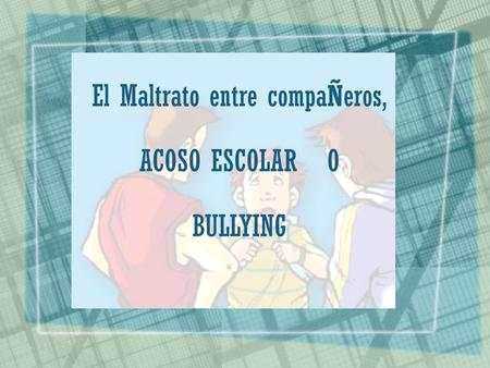 El Maltrato entre compaÑeros,