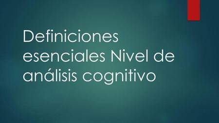 Definiciones esenciales Nivel de análisis cognitivo