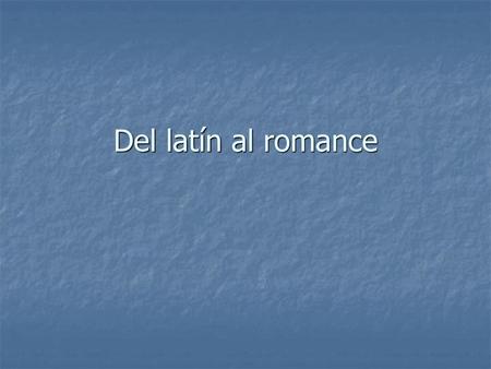 Del latín al romance.
