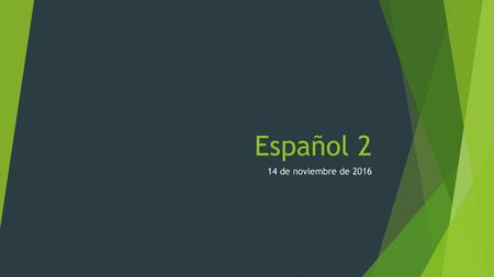 Español 2 14 de noviembre de 2016.