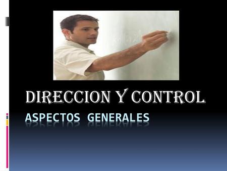 DIRECCION Y CONTROL ASPECTOS GENERALES.
