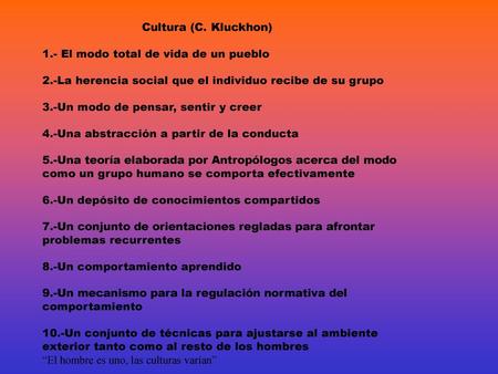 Cultura (C. Kluckhon) 1. - El modo total de vida de un pueblo 2
