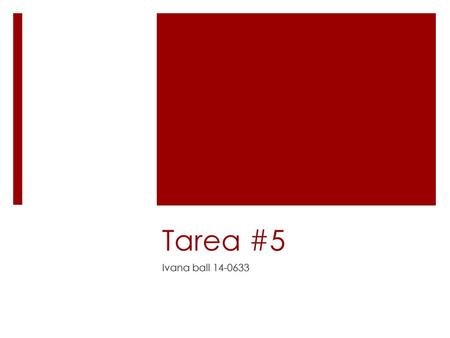 Tarea #5 Ivana ball 14-0633.