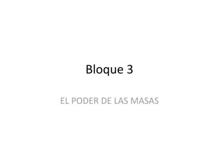Bloque 3 EL PODER DE LAS MASAS.