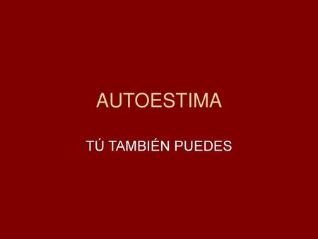 AUTOESTIMA TÚ TAMBIÉN PUEDES.