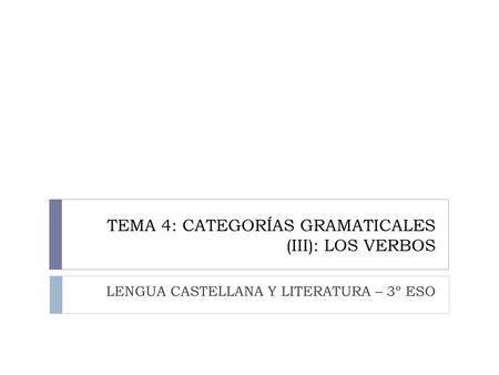 TEMA 4: CATEGORÍAS GRAMATICALES (III): LOS VERBOS