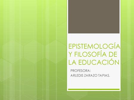 EPISTEMOLOGÍA Y FILOSOFÍA DE LA EDUCACIÓN
