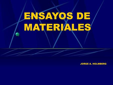 ENSAYOS DE MATERIALES JORGE A. HOLMBERG