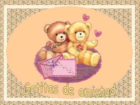 Gotitas de amistad.