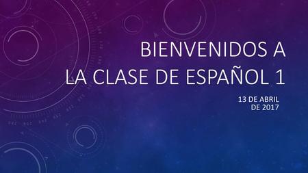 Bienvenidos a la clase de Español 1