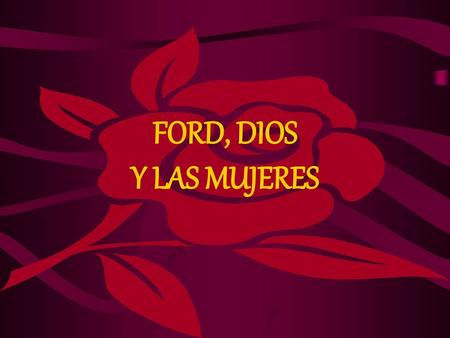 FORD, DIOS Y LAS MUJERES.