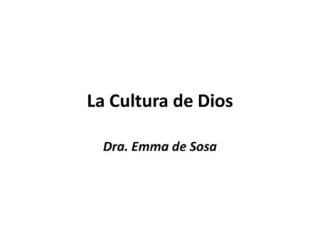 La Cultura de Dios Dra. Emma de Sosa.
