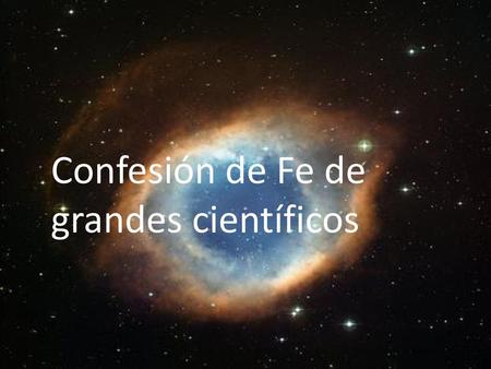 Confesión de Fe de grandes científicos