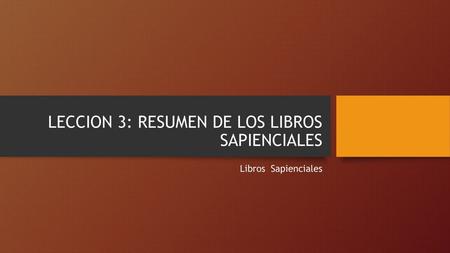 LECCION 3: RESUMEN DE LOS LIBROS SAPIENCIALES