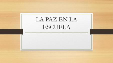 LA PAZ EN LA ESCUELA.