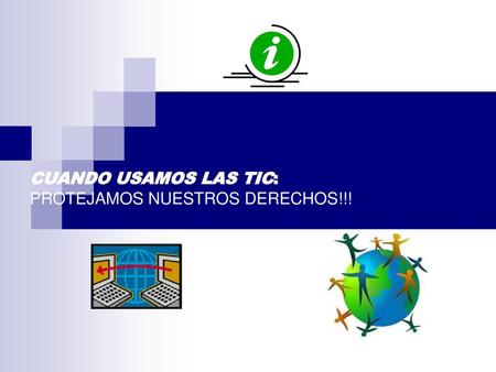 CUANDO USAMOS LAS TIC: PROTEJAMOS NUESTROS DERECHOS!!!