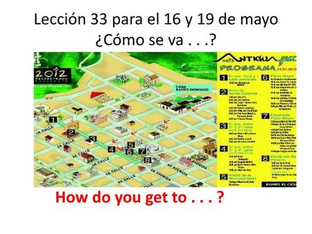 Lección 33 para el 16 y 19 de mayo ¿Cómo se va . . .?