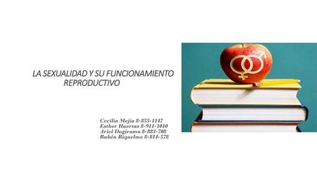 La sexualidad y su funcionamiento reproductivo