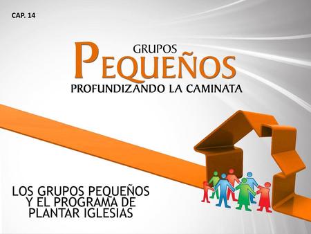 LOS GRUPOS PEQUEÑOS Y EL PROGRAMA DE PLANTAR IGLESIAS