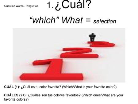 ¿Cuál? “which” What = selection