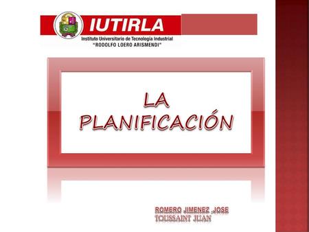 LA PLANIFICACIÓN ROMERO JIMENEZ ,JOSE TOUSSAINT JUAN.