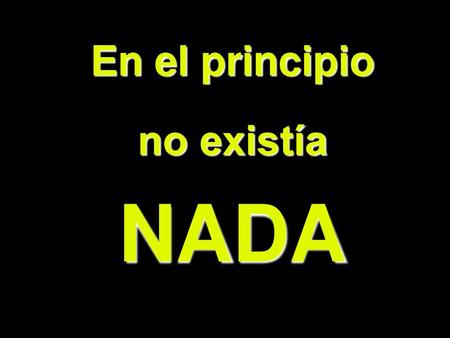 En el principio no existía NADA
