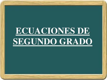 ECUACIONES DE SEGUNDO GRADO