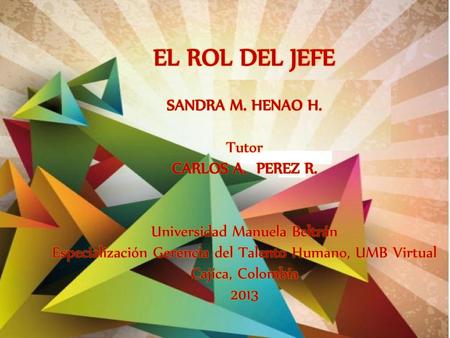 EL ROL DEL JEFE SANDRA M. HENAO H. Tutor CARLOS A. PEREZ R.
