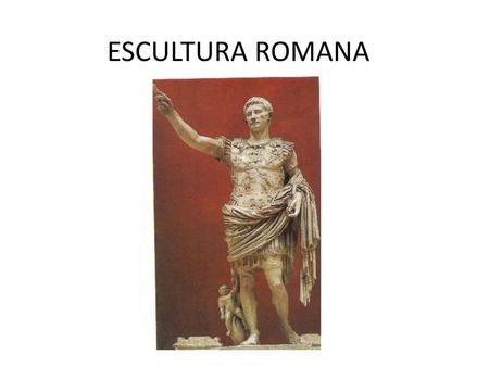 ESCULTURA ROMANA.