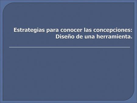 Estrategias para conocer las concepciones: Diseño de una herramienta.