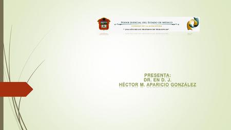 Presenta: DR. EN D. J. Héctor M. Aparicio González