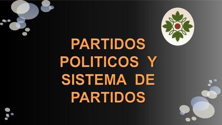 PARTIDOS POLITICOS Y SISTEMA DE PARTIDOS
