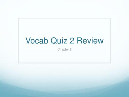Vocab Quiz 2 Review Chapter 2.