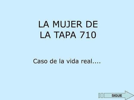 LA MUJER DE LA TAPA 710 Caso de la vida real.... SIGUE.