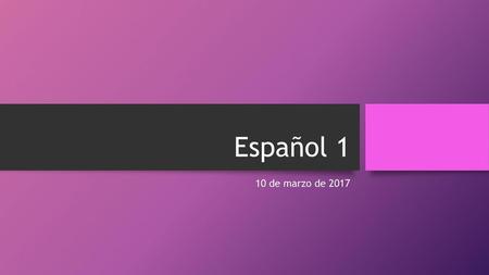 Español 1 10 de marzo de 2017.