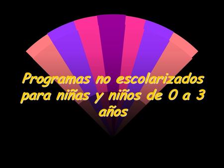 Programas no escolarizados para niñas y niños de 0 a 3 años