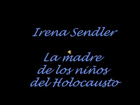 Irena Sendler La madre de los niños del Holocausto.
