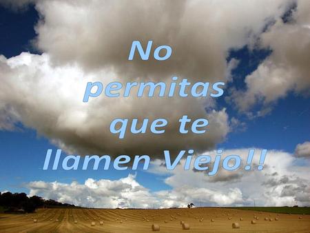 No permitas que te llamen Viejo!!.