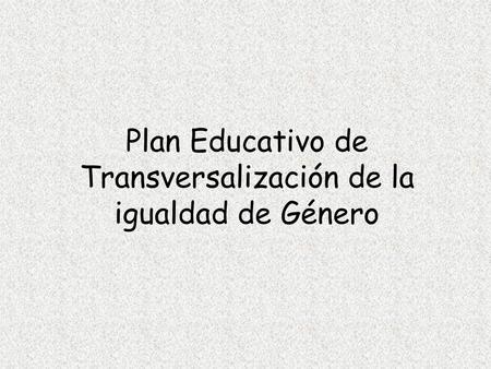 Plan Educativo de Transversalización de la igualdad de Género