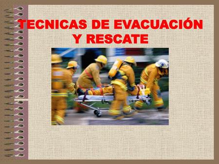 TECNICAS DE EVACUACIÓN