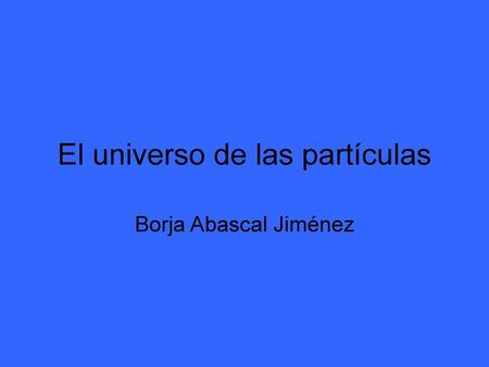 El universo de las partículas