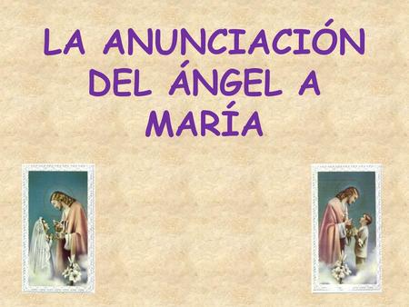 LA ANUNCIACIÓN DEL ÁNGEL A MARÍA