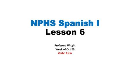 Profesora Wright Week of Oct 26 Verbo Estar